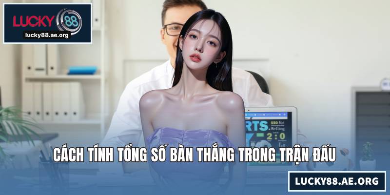 Soi Kèo Ngoại Hạng Anh - Bí Kíp Dự Đoán Bóng Đá Đỉnh Cao Cách tính tổng số bàn thắng trong trận đấu