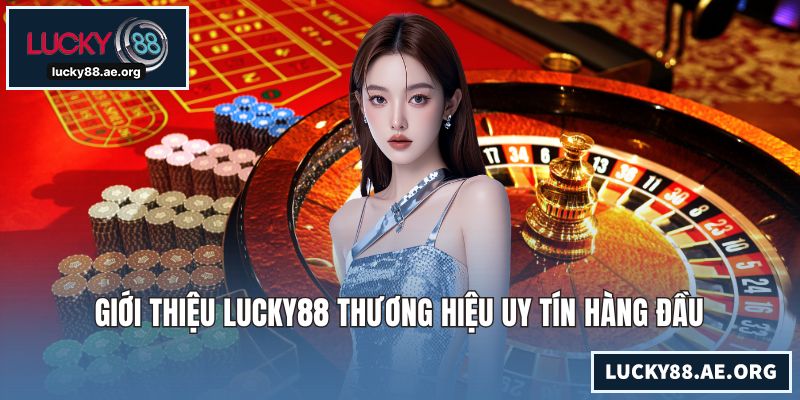 Giới Thiệu LUCKY88 – Thương Hiệu Giải Trí Trực Tuyến Uy Tín Giới thiệu LUCKY88 thương hiệu uy tín hàng đầu