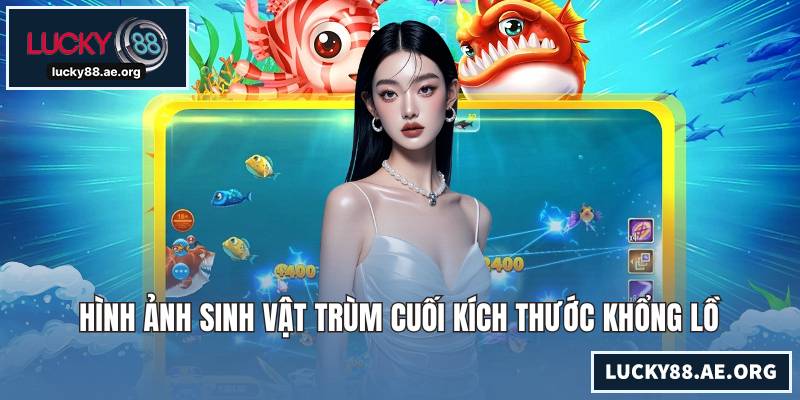 Bắn Cá Xèng - Sân Chơi Hấp Dẫn Cho Ai Yêu Thích Sự Mới Lạ Hình ảnh sinh vật trùm cuối kích thước khổng lồ