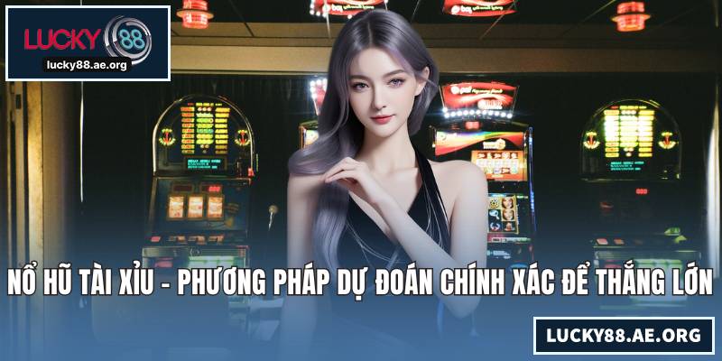 Nổ Hũ Tài Xỉu - Phương Pháp Dự Đoán Chính Xác Để Thắng Lớn Nổ Hũ Tài Xỉu - Phương Pháp Dự Đoán Chính Xác Để Thắng Lớn