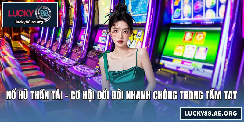 Nổ hũ Thần Tài - Cơ Hội Đổi Đời Nhanh Chóng Trong Tầm Tay Nổ hũ Thần Tài - Cơ Hội Đổi Đời Nhanh Chóng Trong Tầm Tay