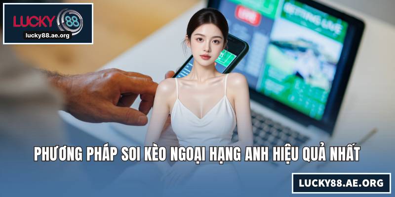 Soi Kèo Ngoại Hạng Anh - Bí Kíp Dự Đoán Bóng Đá Đỉnh Cao Phương pháp soi kèo Ngoại hạng Anh hiệu quả nhất