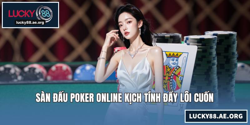 Sàn đấu poker online kịch tính đầy lôi cuốn