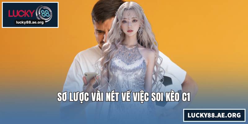 Sơ lược vài nét về việc soi kèo C1