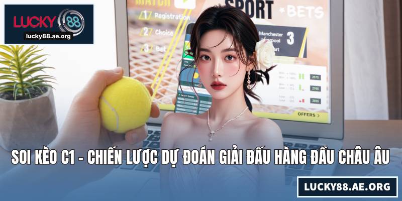 Soi Kèo C1 - Chiến Lược Dự Đoán Giải Đấu Hàng Đầu Châu Âu Soi Kèo C1 - Chiến Lược Dự Đoán Giải Đấu Hàng Đầu Châu Âu