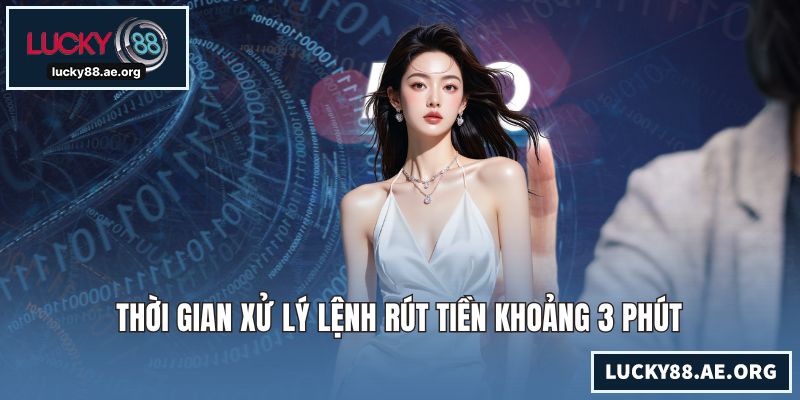 Thời gian xử lý lệnh rút tiền khoảng 3 phút