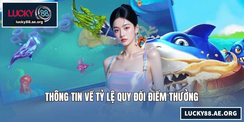 Bắn Cá Long Vương - Siêu Phẩm Săn Thưởng Đại Dương Huyền Bí Thông tin về tỷ lệ quy đổi điểm thưởng