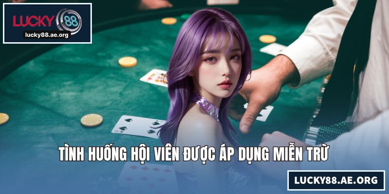 Miễn Trách Nhiệm LUCKY88 – Quy Định Pháp Lý Minh Bạch Nhất Tình huống hội viên được áp dụng miễn trừ