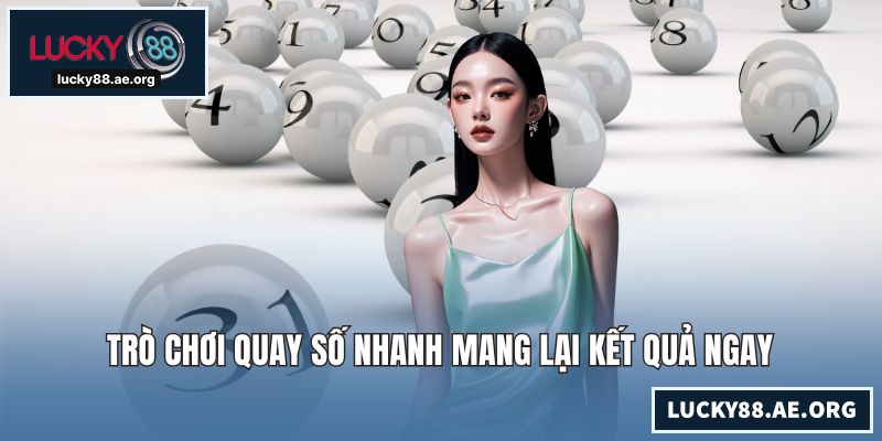 Trò chơi quay số nhanh mang lại kết quả ngay
