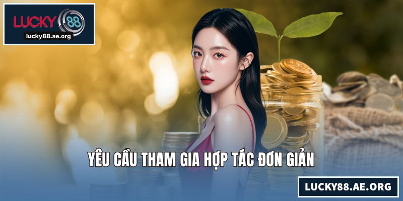 Đại Lý LUCKY88 – Cơ Hội Hợp Tác Sinh Lời Bền Vững Mỗi Ngày Yêu cầu tham gia hợp tác đơn giản
